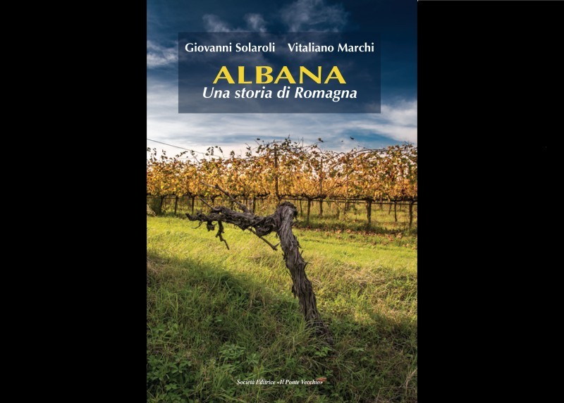 ALBANA, UNA STORIA DI ROMAGNA. IL PRIMO LIBRO DEDICATO ALL'ALBANA